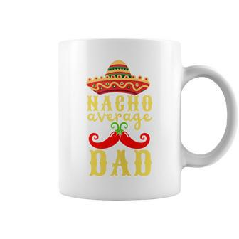 Nacho Average Dad For Cinco De Mayo And Fathers Day Coffee Mug - Seseable