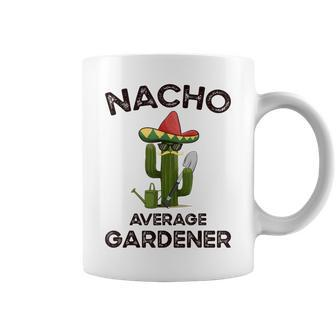 Nacho Average Gardener For A Mexican Gardener Coffee Mug - Monsterry UK