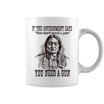 You Need A Gun Native American Quote Coffee Mug | Crazezy DE