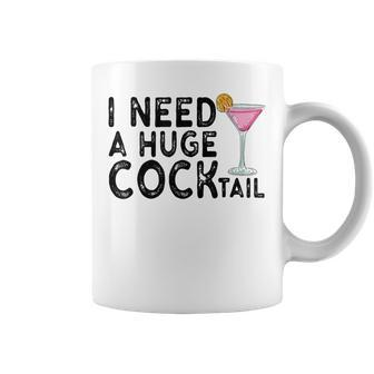 I Need A Huge Cocktail Adult Humor Drinking Joke Coffee Mug - Monsterry AU