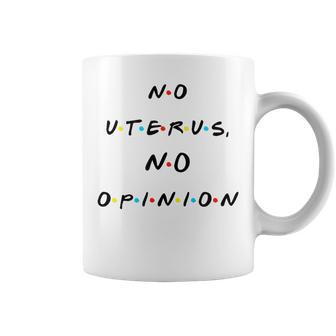 No Uterus No Opinion Quote Coffee Mug - Monsterry UK