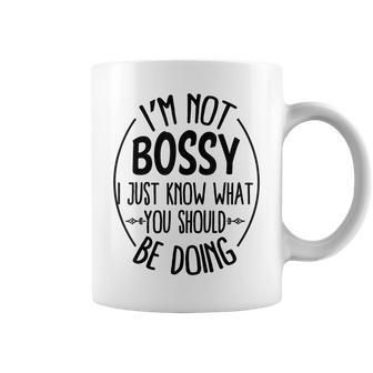 I Am Not Bossy I Just Know What You Should Be Doing Office Coffee Mug - Thegiftio UK