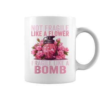 Not Fragile Like A Flower Fragile Like A Bomb Feminist Women Coffee Mug - Seseable