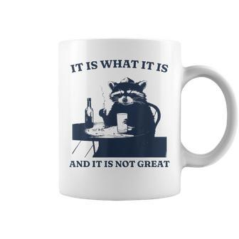 It Is What It Is And It Is Not Great Raccoon Meme Coffee Mug - Monsterry CA