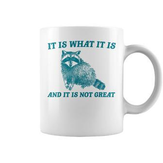 It Is What It Is And It Is Not Great Raccoon Coffee Mug - Monsterry UK