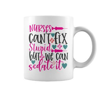Nurses Cant Fix Stupid But We Can Sedate It Nursing Coffee Mug - Monsterry AU
