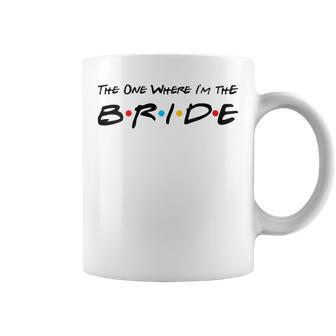 The One Where I'm The Bride Coffee Mug | Crazezy