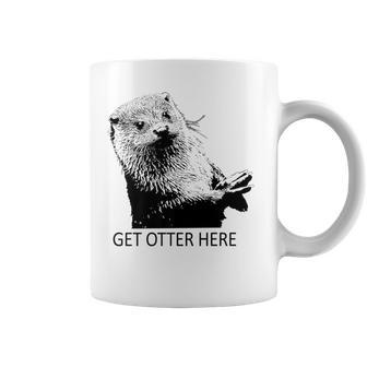 Get Otter Here Get Outta Here More Colors Coffee Mug - Monsterry AU