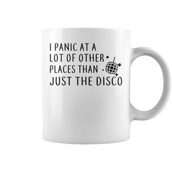 I Panic At A Lot Of Other Places Than Just The Disco Coffee Mug - Monsterry