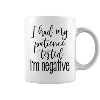 I Had My Patience Tested I'm Negative Quote Coffee Mug | Crazezy