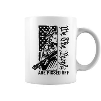 We The People Are Pissed Off Liberty Pro Gun Rights Usa Coffee Mug - Monsterry AU