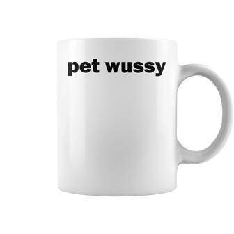 Pet Wussy Dirty Adult Humor Mixing Word Play Joke Coffee Mug - Thegiftio UK