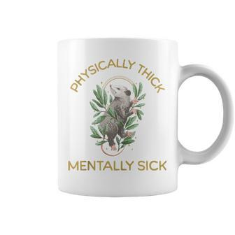 Physically Thick Mentally Sick Coffee Mug | Mazezy