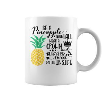 Be A Pineapple Stand Tall Wear A Crown And Always Be Sweet Coffee Mug - Monsterry UK