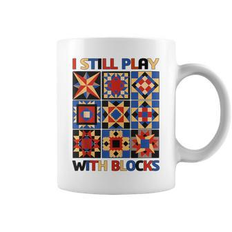 I Still Play With Blocks Quilt Blocks Quilter Coffee Mug - Monsterry AU