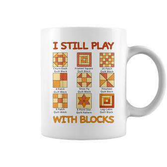 I Still Play With Blocks Quilt Quilting Quilter Coffee Mug - Monsterry AU