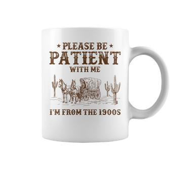Please Ne Patient With Me I'm From The 1900S Coffee Mug - Seseable