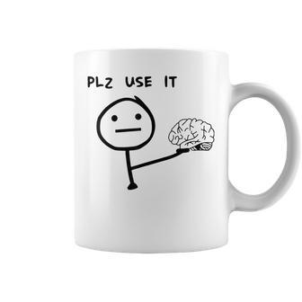 Please Use It Brain Please Use Your Brain Coffee Mug - Monsterry