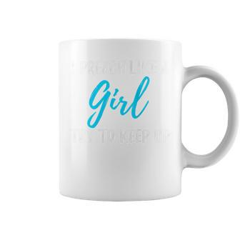 I Preach Like A Girl Strong Woman Coffee Mug - Monsterry