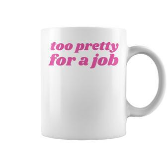 Too Pretty For A Job Y2k Aesthetic 2000S Nostalgia Coffee Mug | Mazezy
