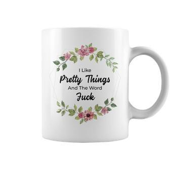 I Like Pretty Things And The Word Fuck Coffee Mug - Monsterry CA