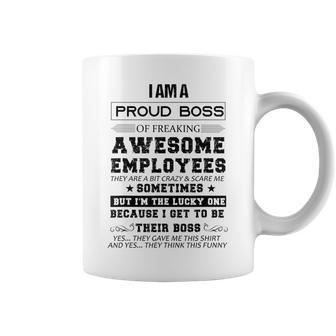I Am A Proud Boss Of Freaking Awesome Employeesi Am A Proud Coffee Mug | Crazezy CA