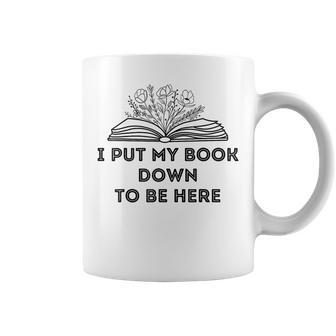 I Put My Book Down To Be Here Book Lover Vintage Coffee Mug - Seseable
