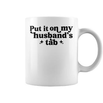 Put It On My Husband's Tab Wife Coffee Mug - Monsterry