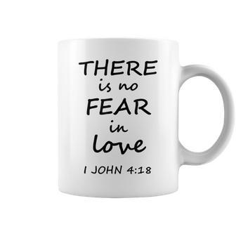 There Is No Fear In Love 1 John 4 Coffee Mug - Monsterry