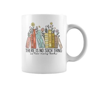 There Is No Such Thing As Too Many Books Coffee Mug - Seseable