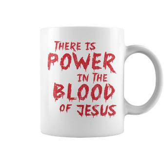 There Is Power In The Blood Of Jesus Christian Coffee Mug - Monsterry DE