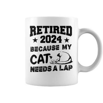 Retired 2024 Because My Cat Needs A Lap Retirement Coffee Mug - Monsterry DE