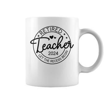 Retired Teacher Let The Recess Begin Teacher Retirement 2024 Coffee Mug - Monsterry UK
