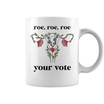 Roe Roe Roe Your Vote Feminist Coffee Mug - Seseable