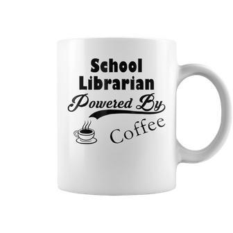 School Librarian Powered By Coffee Quote Coffee Mug | Crazezy