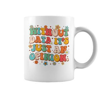 School Psych Data Analyst Without Data It's Just An Opinion Coffee Mug - Monsterry AU