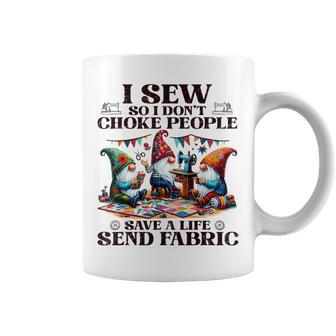 I Sew So I Don't Choke People Send Fabric Gnomes Coffee Mug - Seseable