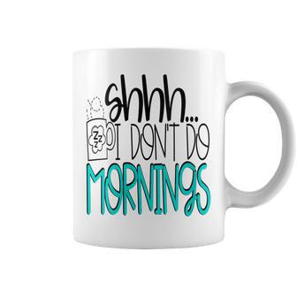 Shhh I Don't Do Mornings Coffee Wake Up Night Owl Coffee Mug - Monsterry DE