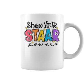 Show Your Staar Power Teacher Testing Exam Test Day Coffee Mug - Seseable