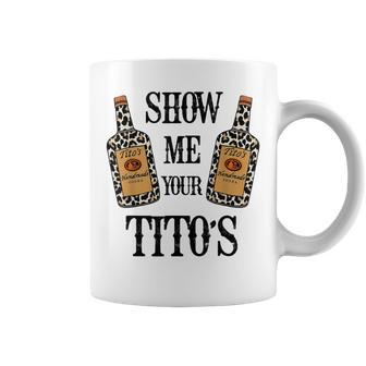 Show Me Your Titos Texas Vodka Style Coffee Mug | Crazezy DE