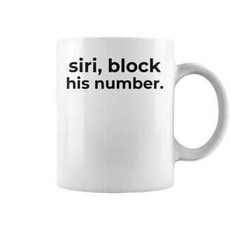 Siri Block His Number Quote Coffee Mug | Crazezy UK