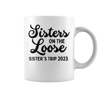 Sisters On The Loose Sister's Trip 2023 Cool Girls Trip Coffee Mug - Monsterry CA