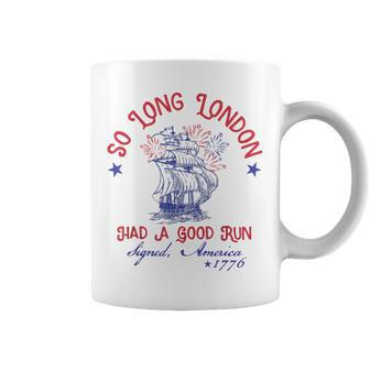 So Long London Had A Good Run Signed America 1776 Coffee Mug - Monsterry DE