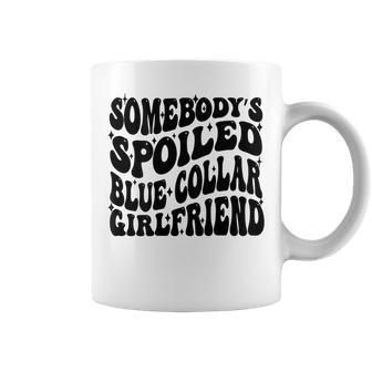 Somebody's Spoiled Blue Collar Girlfriend Blue Collar Gf Coffee Mug - Seseable