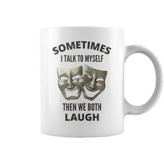 Sometimes I Talk To Myself Then We Both Laugh Quote Coffee Mug | Crazezy AU