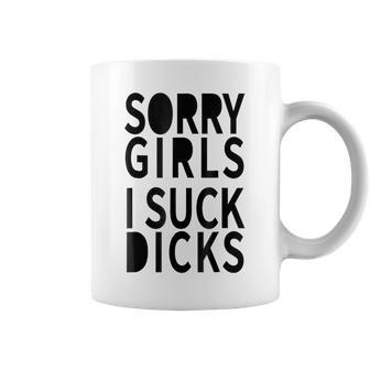 Sorry Girls I Suck Dicks Gay Coffee Mug | Crazezy CA