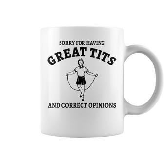 Sorry For Having Great Tits And Correct Opinions Meme Coffee Mug | Mazezy