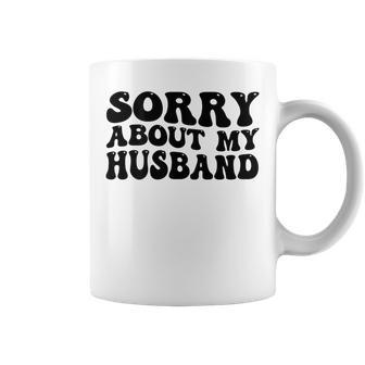 Sorry About My Husband Coffee Mug - Seseable