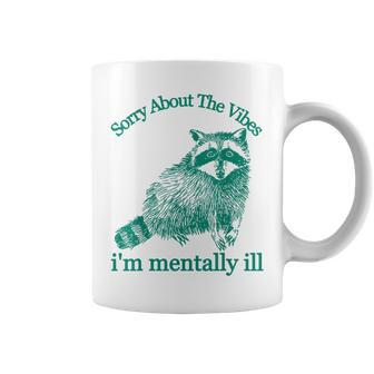 Sorry About The Vibes I'm Mentally Ill Trash Panda Coffee Mug - Monsterry UK