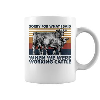 Sorry For What I Said When We Were Working Cattle Coffee Mug - Monsterry